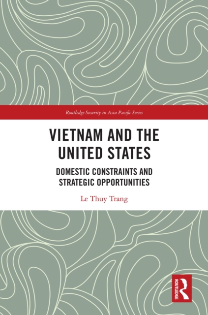 Vietnam and the United States : Domestic Constraints and Strategic Opportunities, EPUB eBook
