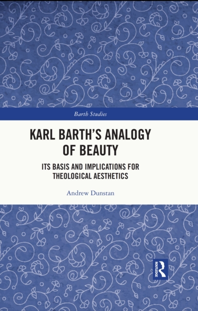 Karl Barth's Analogy of Beauty : Its Basis and Implications for Theological Aesthetics, PDF eBook