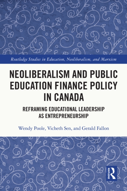 Neoliberalism and Public Education Finance Policy in Canada : Reframing Educational Leadership as Entrepreneurship, EPUB eBook