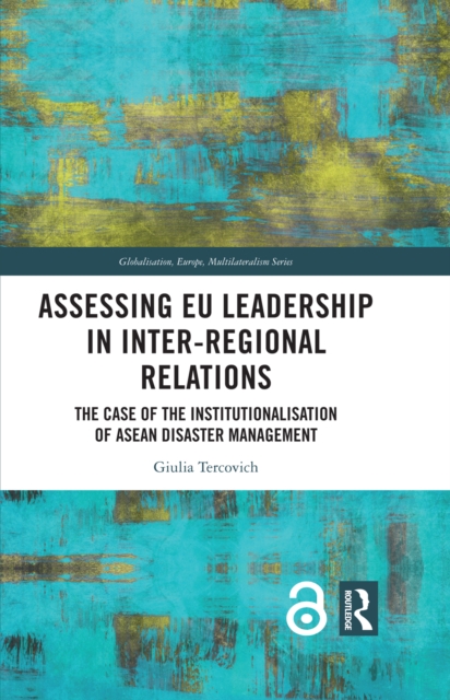 Assessing EU Leadership in Inter-regional Relations : The Case of the Institutionalisation of ASEAN Disaster Management, PDF eBook