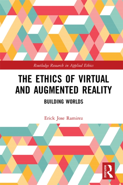 The Ethics of Virtual and Augmented Reality : Building Worlds, EPUB eBook