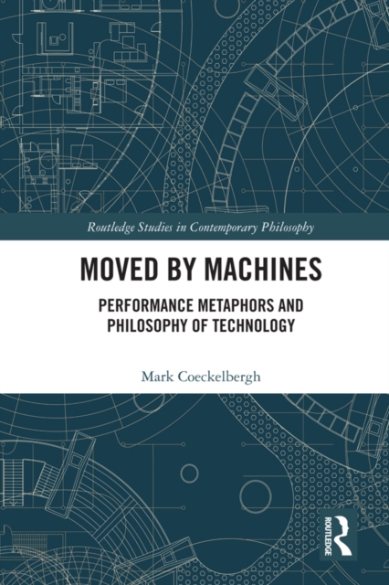 Moved by Machines : Performance Metaphors and Philosophy of Technology, EPUB eBook