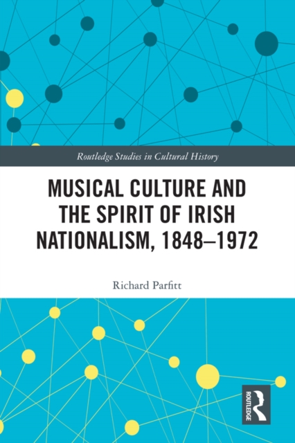 Musical Culture and the Spirit of Irish Nationalism, 1848–1972, EPUB eBook