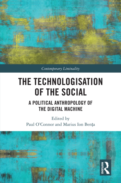 The Technologisation of the Social : A Political Anthropology of the Digital Machine, EPUB eBook