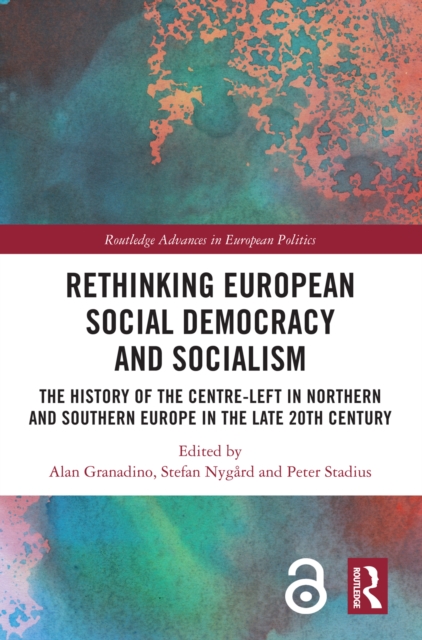Rethinking European Social Democracy and Socialism : The History of the Centre-Left in Northern and Southern Europe in the Late 20th Century, PDF eBook