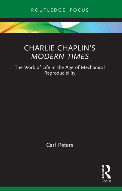 Charlie Chaplin's Modern Times : The Work of Life in the Age of Mechanical Reproducibility, PDF eBook