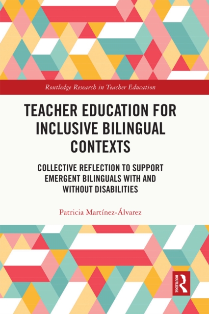 Teacher Education for Inclusive Bilingual Contexts : Collective Reflection to Support Emergent Bilinguals with and without Disabilities, EPUB eBook