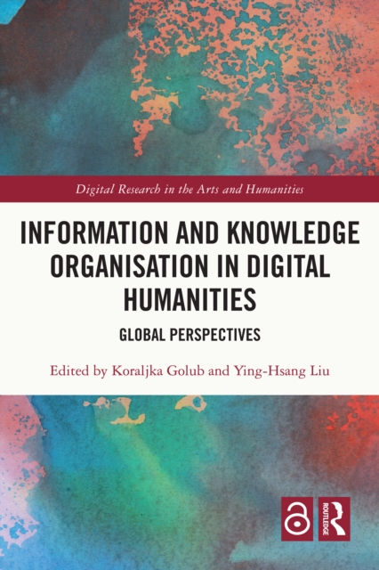 Information and Knowledge Organisation in Digital Humanities : Global Perspectives, PDF eBook