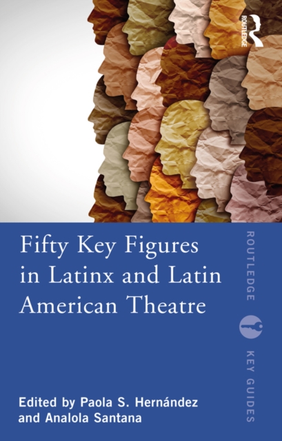 Fifty Key Figures in LatinX and Latin American Theatre, PDF eBook