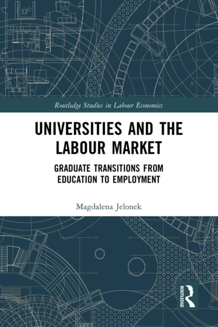 Universities and the Labour Market : Graduate Transitions from Education to Employment, EPUB eBook