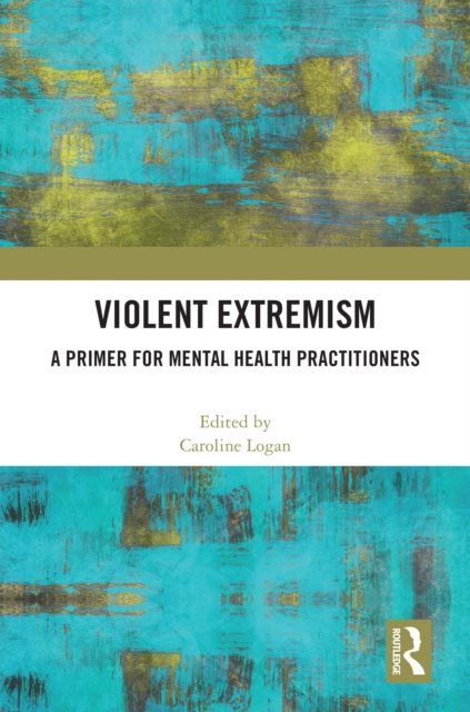 Violent Extremism : A Primer for Mental Health Practitioners, EPUB eBook