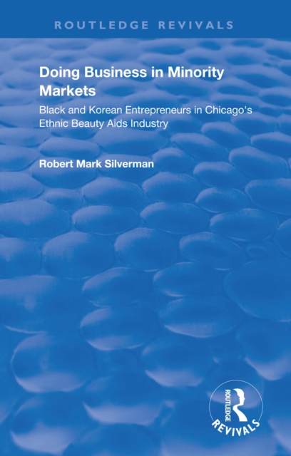 Doing Business in Minority Markets : Black and Korean Entrepreneurs in Chicago's Ethnic Beauty Aids Industry, PDF eBook