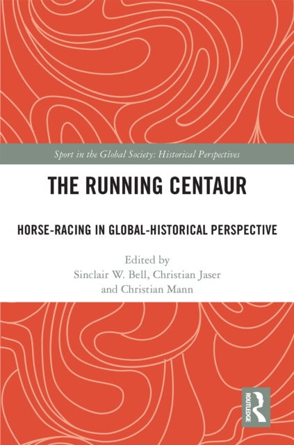 The Running Centaur : Horse-Racing in Global-Historical Perspective, EPUB eBook