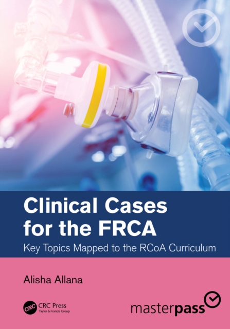 Clinical Cases for the FRCA : Key Topics Mapped to the RCoA Curriculum, EPUB eBook