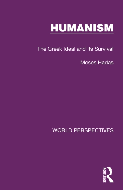 Humanism : The Greek Ideal and Its Survival, EPUB eBook