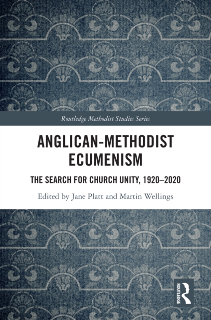 Anglican-Methodist Ecumenism : The Search for Church Unity, 1920-2020, EPUB eBook