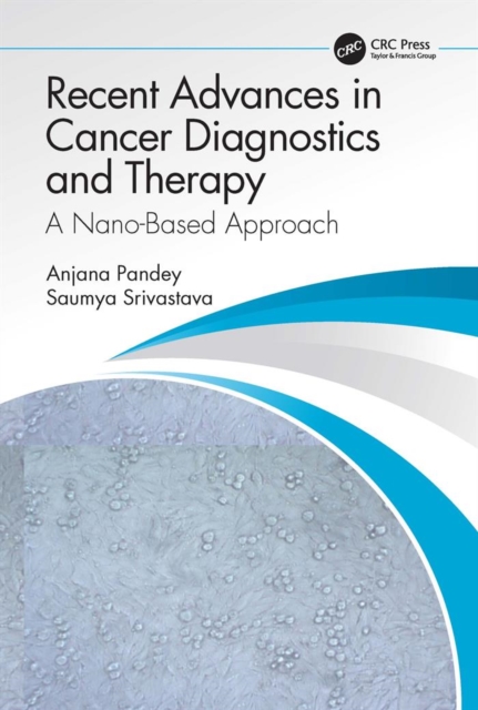 Recent Advances in Cancer Diagnostics and Therapy : A Nano-Based Approach, PDF eBook