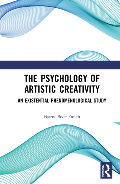 The Psychology of Artistic Creativity : An Existential-Phenomenological Study, EPUB eBook