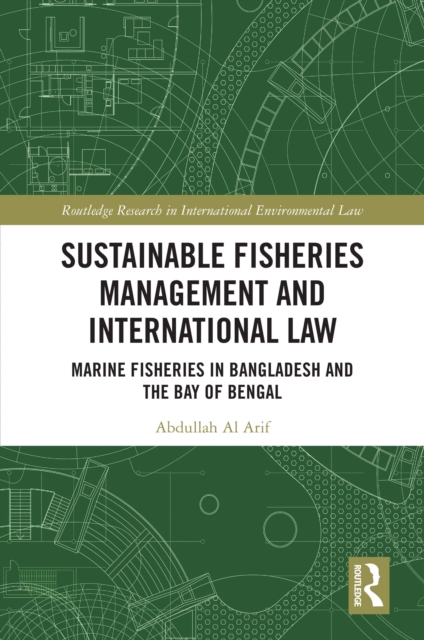 Sustainable Fisheries Management and International Law : Marine Fisheries in Bangladesh and the Bay of Bengal, EPUB eBook