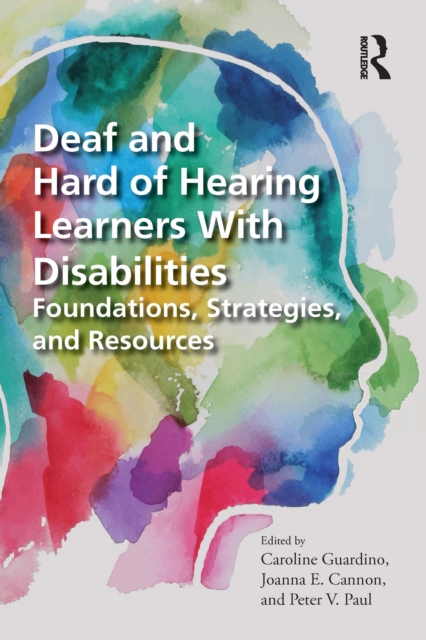 Deaf and Hard of Hearing Learners With Disabilities : Foundations, Strategies, and Resources, PDF eBook