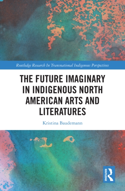 The Future Imaginary in Indigenous North American Arts and Literatures, EPUB eBook