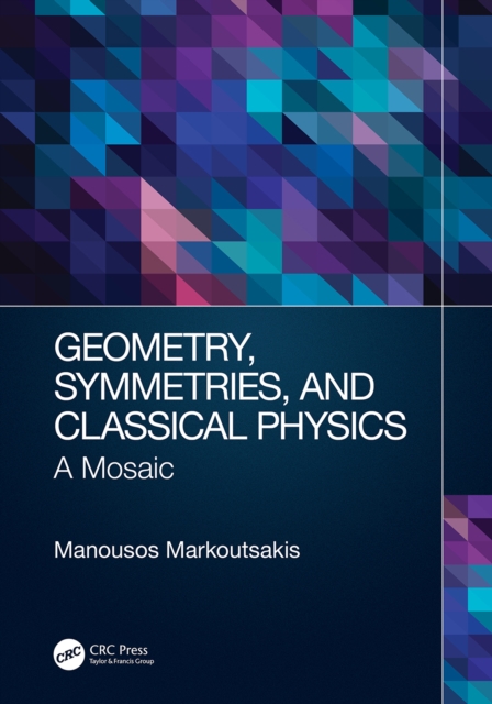 Geometry, Symmetries, and Classical Physics : A Mosaic, PDF eBook