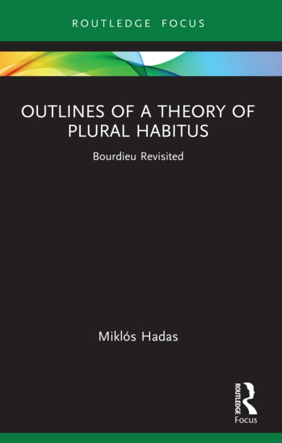 Outlines of a Theory of Plural Habitus : Bourdieu Revisited, PDF eBook