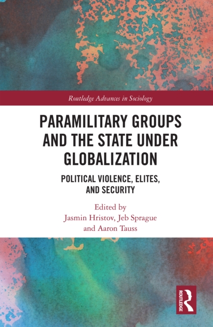 Paramilitary Groups and the State under Globalization : Political Violence, Elites, and Security, PDF eBook