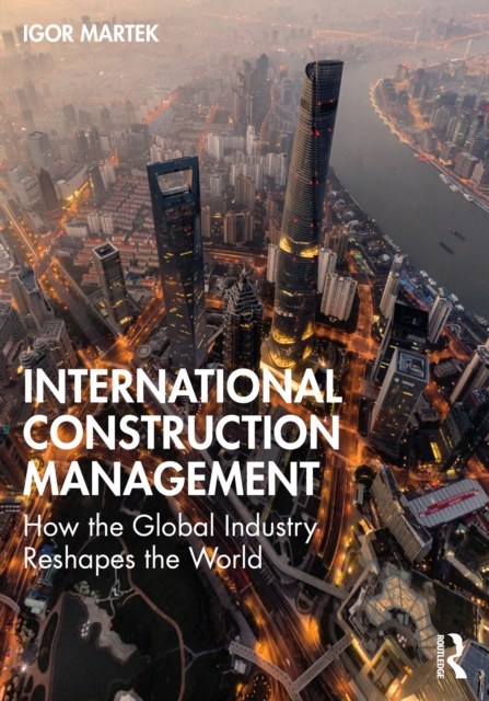 International Construction Management : How the Global Industry Reshapes the World, EPUB eBook
