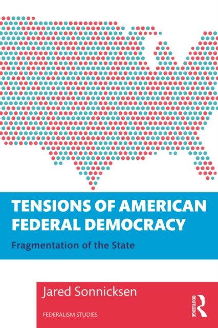 Tensions of American Federal Democracy : Fragmentation of the State, PDF eBook