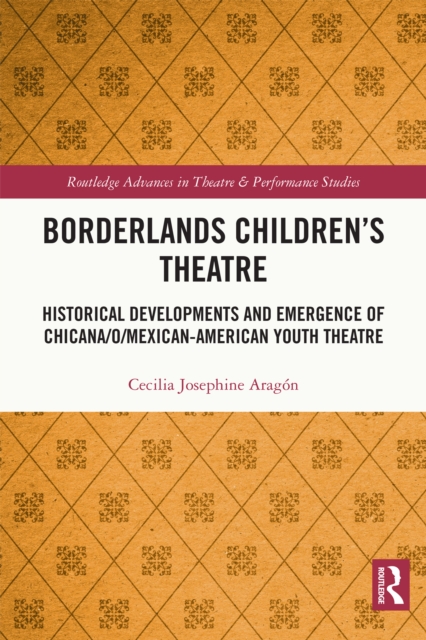 Borderlands Children's Theatre : Historical Developments and Emergence of Chicana/o/Mexican-American Youth Theatre, EPUB eBook