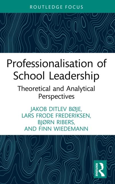 Professionalisation of School Leadership : Theoretical and Analytical Perspectives, EPUB eBook