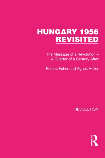 Hungary 1956 Revisited : The Message of a Revolution - A Quarter of a Century After, PDF eBook