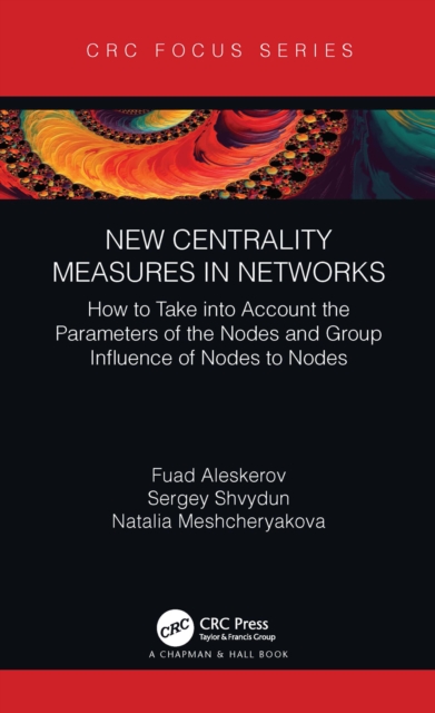 New Centrality Measures in Networks : How to Take into Account the Parameters of the Nodes and Group Influence of Nodes to Nodes, EPUB eBook