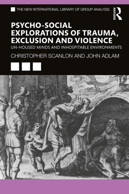 Psycho-social Explorations of Trauma, Exclusion and Violence : Un-housed Minds and Inhospitable Environments, EPUB eBook