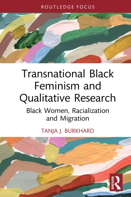 Transnational Black Feminism and Qualitative Research : Black Women, Racialization and Migration, EPUB eBook