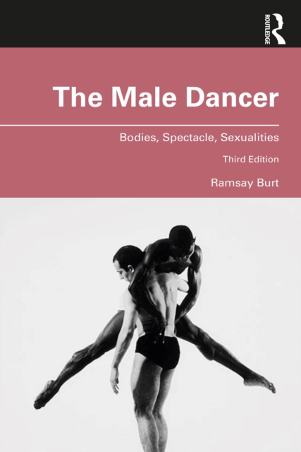 The Male Dancer : Bodies, Spectacle, Sexualities, PDF eBook