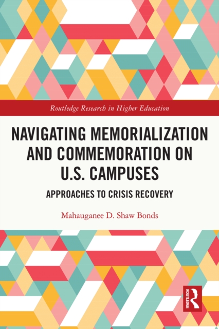 Navigating Memorialization and Commemoration on U.S. Campuses : Approaches to Crisis Recovery, EPUB eBook