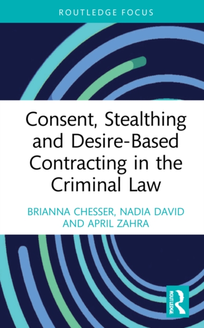 Consent, Stealthing and Desire-Based Contracting in the Criminal Law, PDF eBook