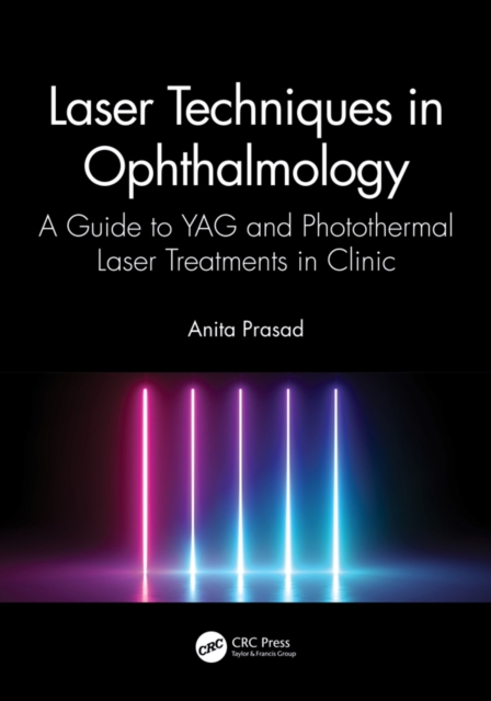 Laser Techniques in Ophthalmology : A Guide to YAG and Photothermal Laser Treatments in Clinic, PDF eBook
