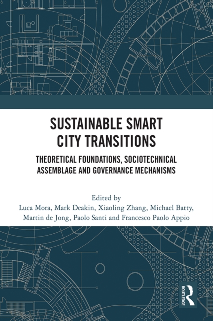 Sustainable Smart City Transitions : Theoretical Foundations, Sociotechnical Assemblage and Governance Mechanisms, EPUB eBook