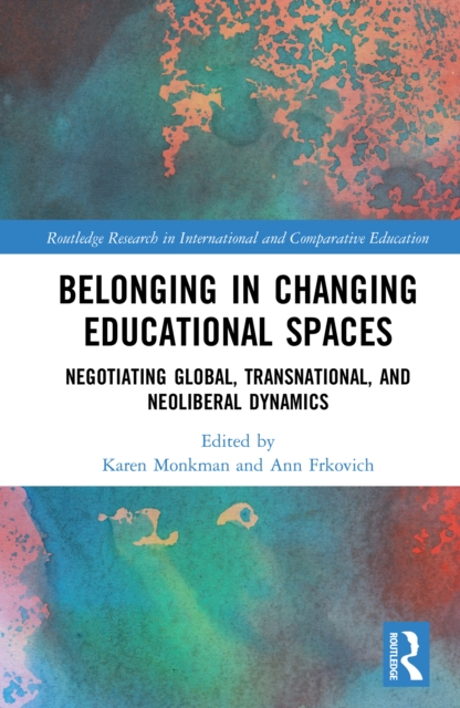 Belonging in Changing Educational Spaces : Negotiating Global, Transnational, and Neoliberal Dynamics, PDF eBook