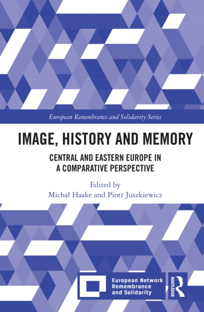 Image, History and Memory : Central and Eastern Europe in a Comparative Perspective, EPUB eBook