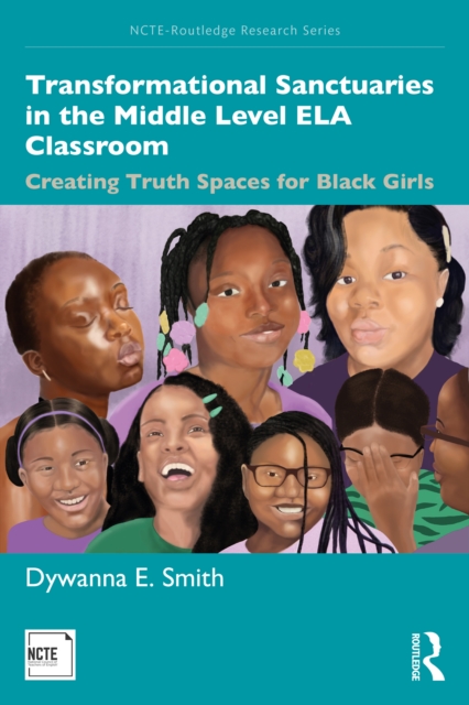 Transformational Sanctuaries in the Middle Level ELA Classroom : Creating Truth Spaces for Black Girls, EPUB eBook