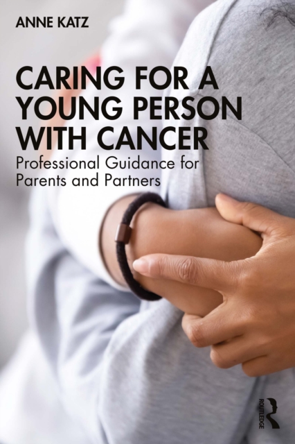 Caring for a Young Person with Cancer : Professional Guidance for Parents and Partners, EPUB eBook