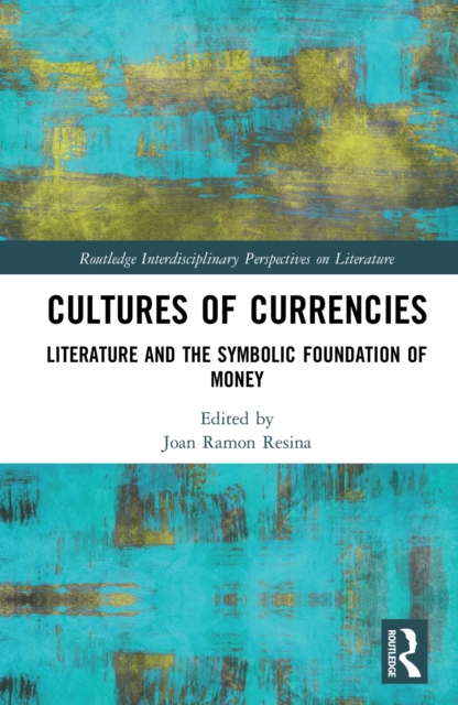 Cultures of Currencies : Literature and the Symbolic Foundation of Money, PDF eBook