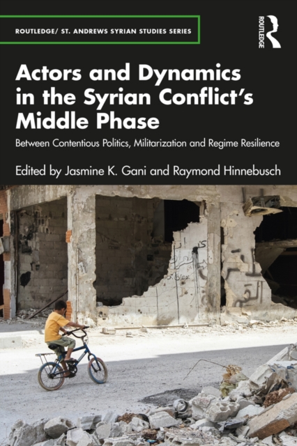Actors and Dynamics in the Syrian Conflict's Middle Phase : Between Contentious Politics, Militarization and Regime Resilience, PDF eBook