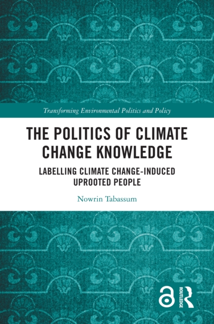 The Politics of Climate Change Knowledge : Labelling Climate Change-induced Uprooted People, EPUB eBook