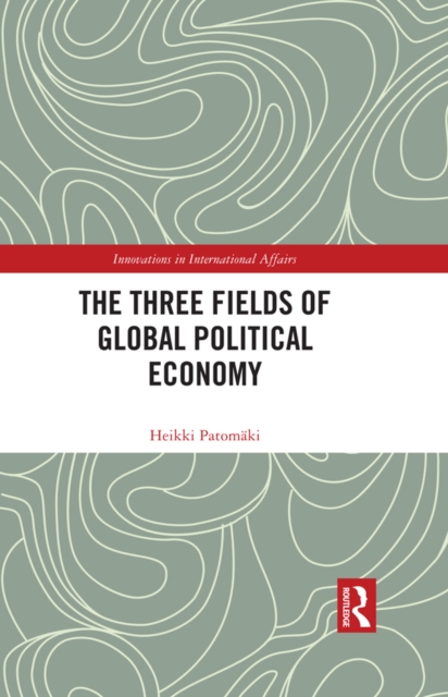 The Three Fields of Global Political Economy, PDF eBook