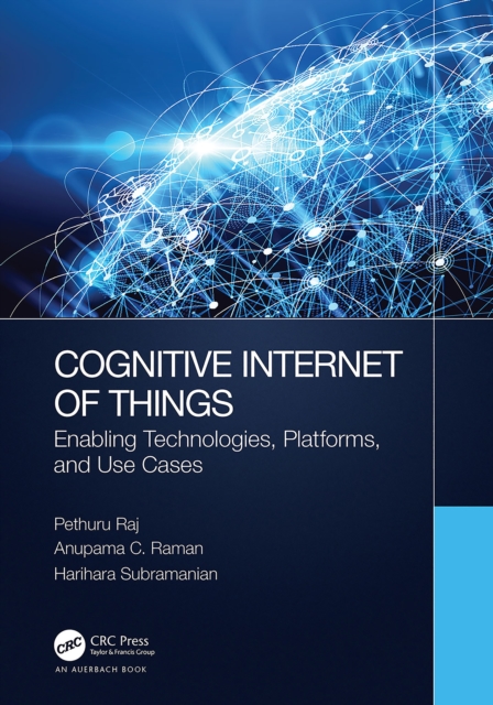 Cognitive Internet of Things : Enabling Technologies, Platforms, and Use Cases, PDF eBook